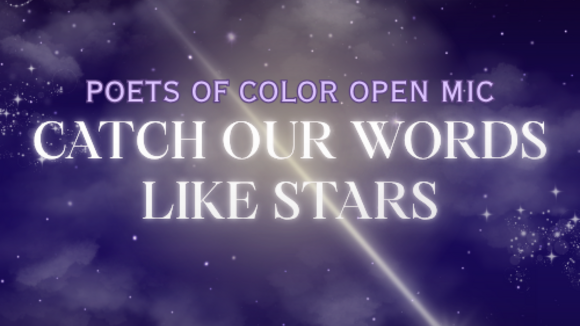 Purple and black flyer with star graphics on it. The text reads "Poets of Color Open Mic: Catch our Words Like Stars" 