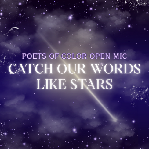 Purple and black flyer with star graphics on it. The text reads "Poets of Color Open Mic: Catch our Words Like Stars" 