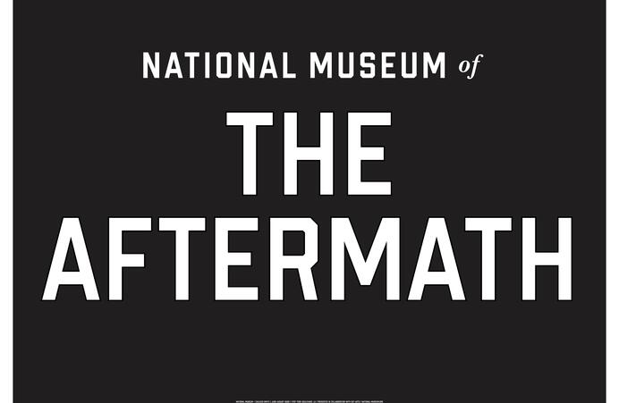 black background with white text that reads National Museum of the Aftermath 